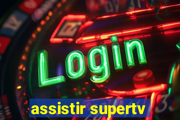 assistir supertv